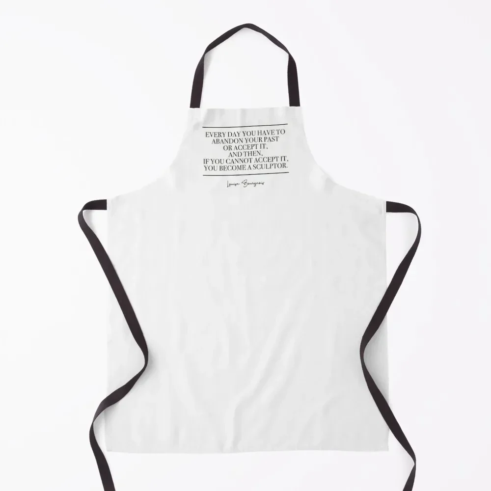 

Every day you have to abandon your past or accept it and then if you cannot accept it you become a sculptor (black) Apron