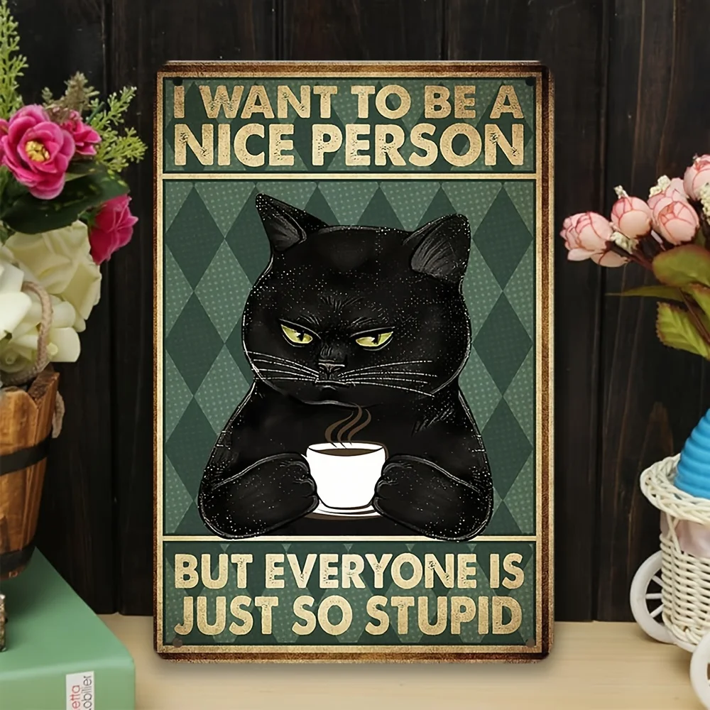 I Want to Be a Nice Person But Everyone Is Just So Stupid Funny Cat Gift Art Sign - Vintage Retro Metal Wall Decor for Cafe,Home