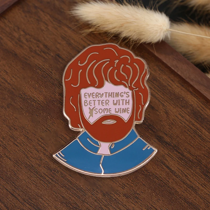 Some more wine and everything will be better. Brooch boost  