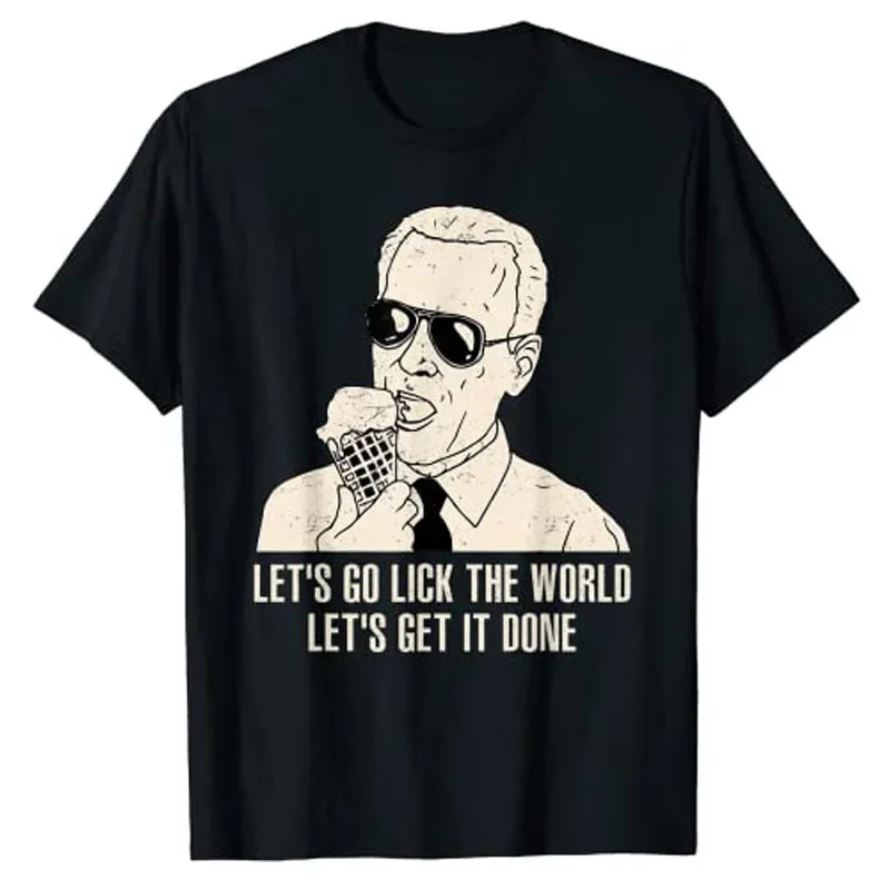 Let's Go Lick The World, Let's Get It Done Funny Joe Biden T-Shirt Sarcastic Sayings Quote Joke Tee Tops Summer Fashion Clothes