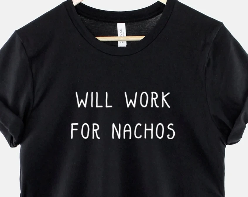 Will Work For Nachos Men Women Cotton T-Shirt Food Gift Graphic O-neck short sleeve Tee Oversized Summer Tshirts streetwear Tops
