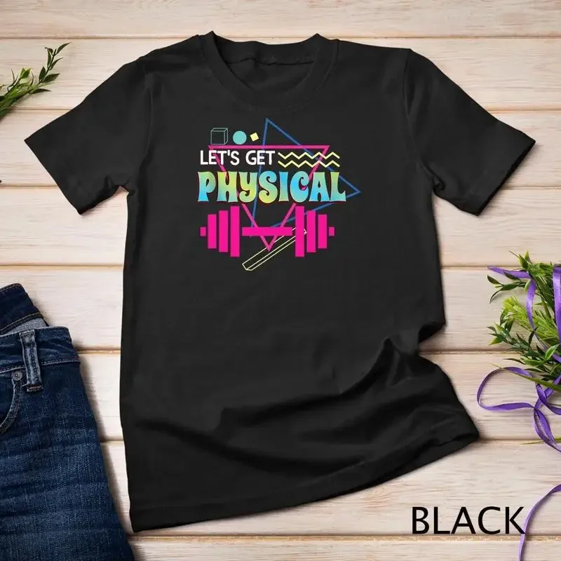 Lets get physical Totally Rad 90s Style Workout Gym Retro Unisex T shirt