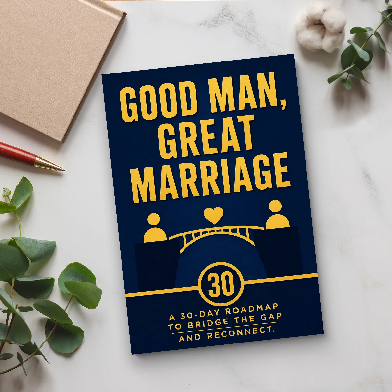 Good Men, Good Marriage, 30-Day Roadmap to Bridge Gaps & Rebuild Connection, Marriage Relationship Self-Help Psychology Book