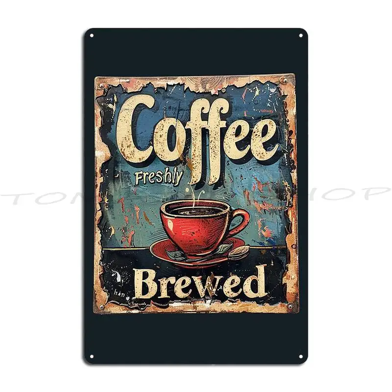 A Vintage Poster Of Coffee Freshly Brewed Metal Sign Vintage Living Room Wall Cave Painting Customized Tin Sign Poster