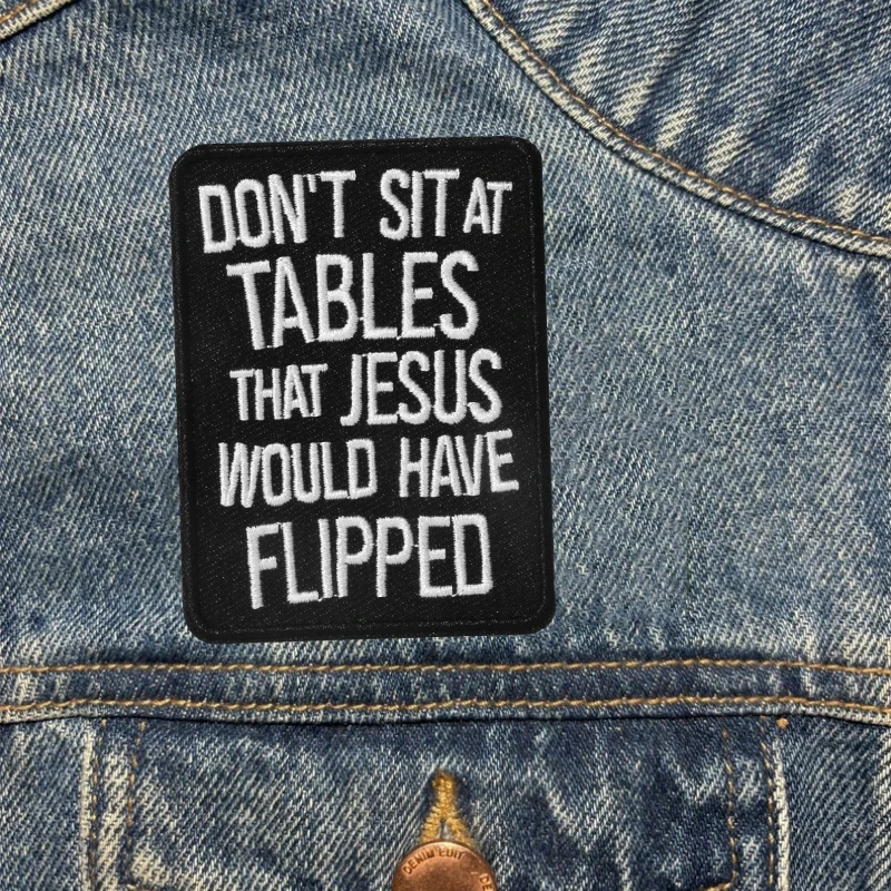 1PC Don't Sit At Tables That Jesus Would Have Flipped Embroidered Patch Iron On DIY Gift For Clothes Cap Bag Jacket Trucker Hat