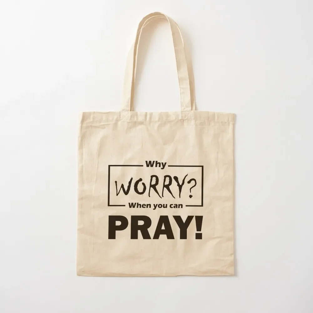 

WHY WORRY When you can PRAY! Tote Bag hand bags Women's beach bags Tote Bag