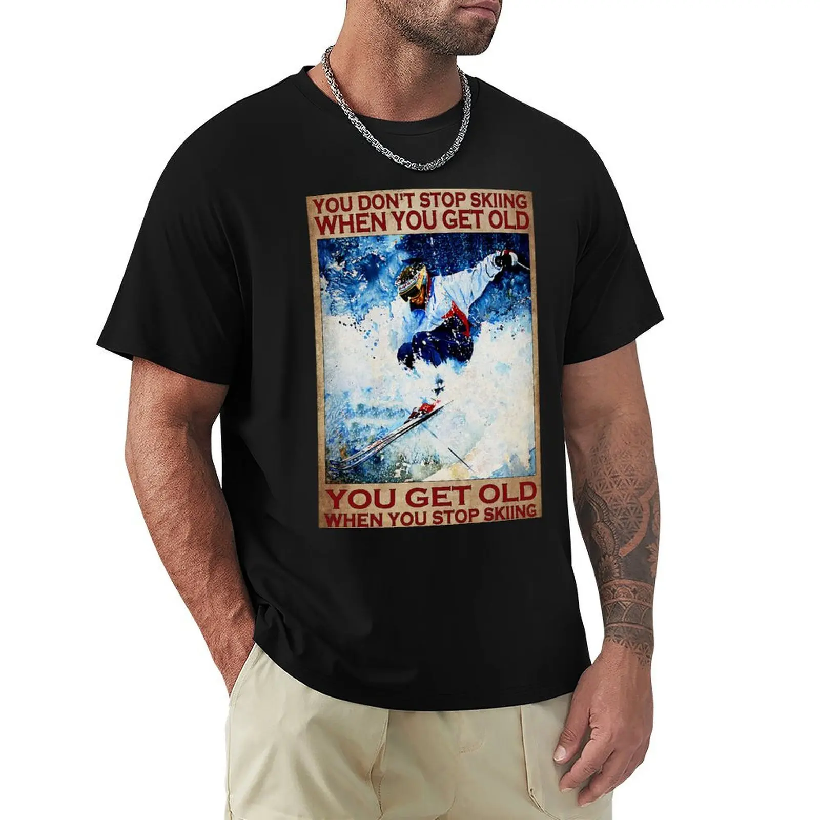 

You don't stop skiing when you get old you get old when stop skiing T-Shirt summer clothes clothing for men