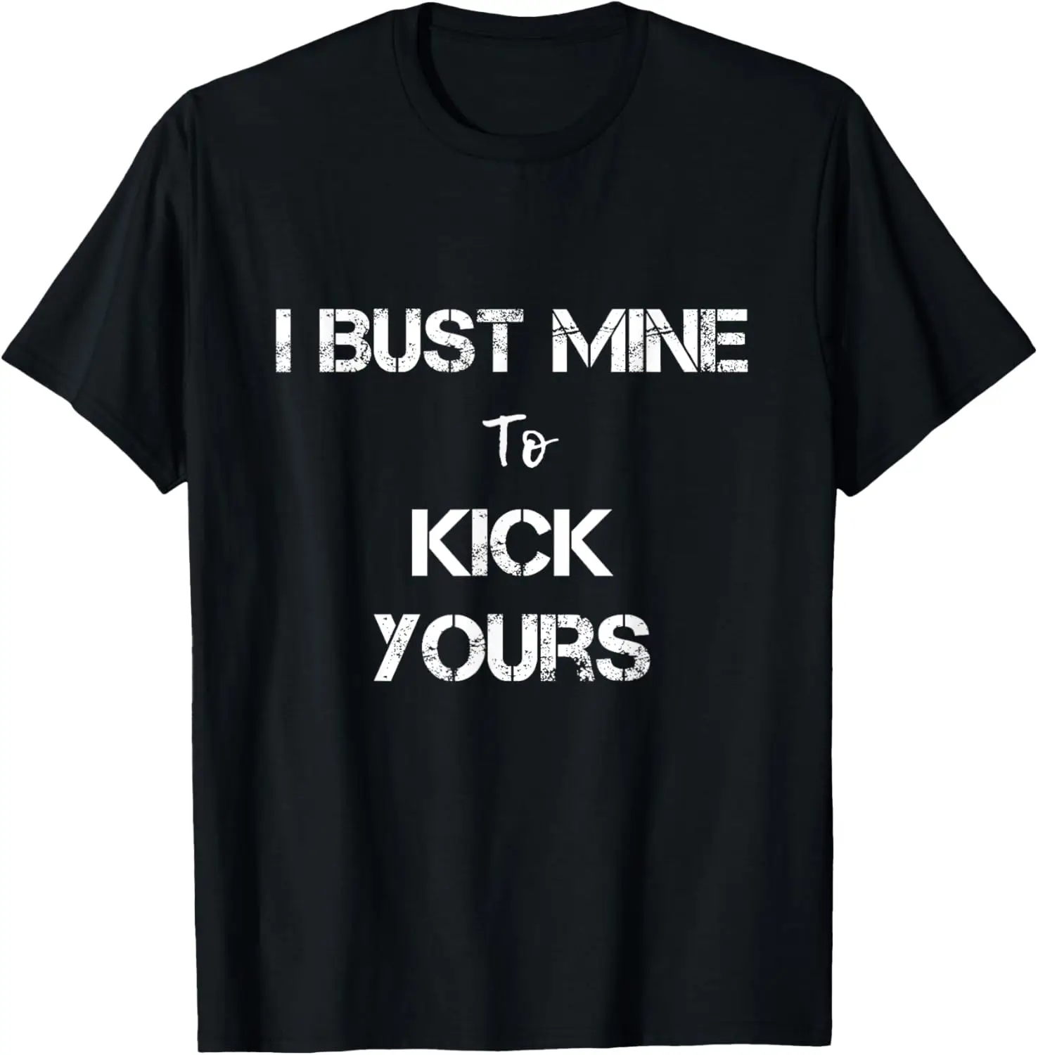 I Bust Mine To Kick Yours-Fun Wrestling T-shirt