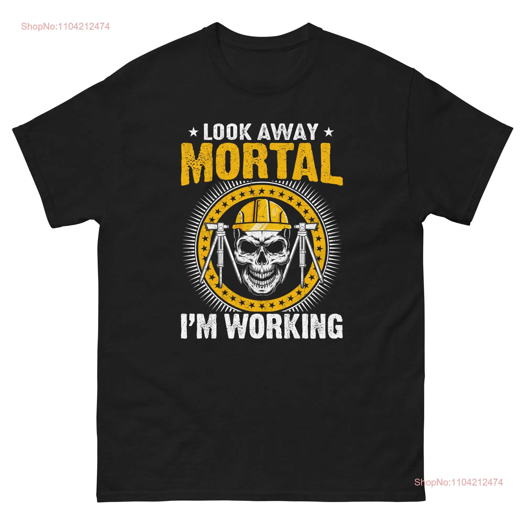 Look Away Mortal I'm Working Funny Surveying shirt Construction worker for surveyor long or short sleeves