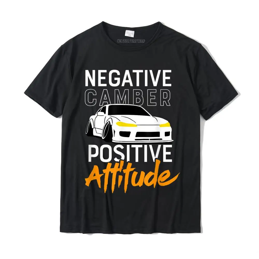 

Negative Camber Positive Attitude Car Enthusiast Tshirt Camisas Hombre Tshirts Summer Prevalent Men Tops Shirts Summer Cotton