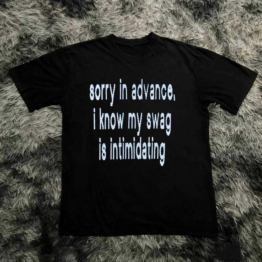 Sorry in Advance I Know My Swag is Intimidating Y2k Graphic Cotton T-shirt Men Women Harajuku Y2K Vintage Casual Streetwear Tops