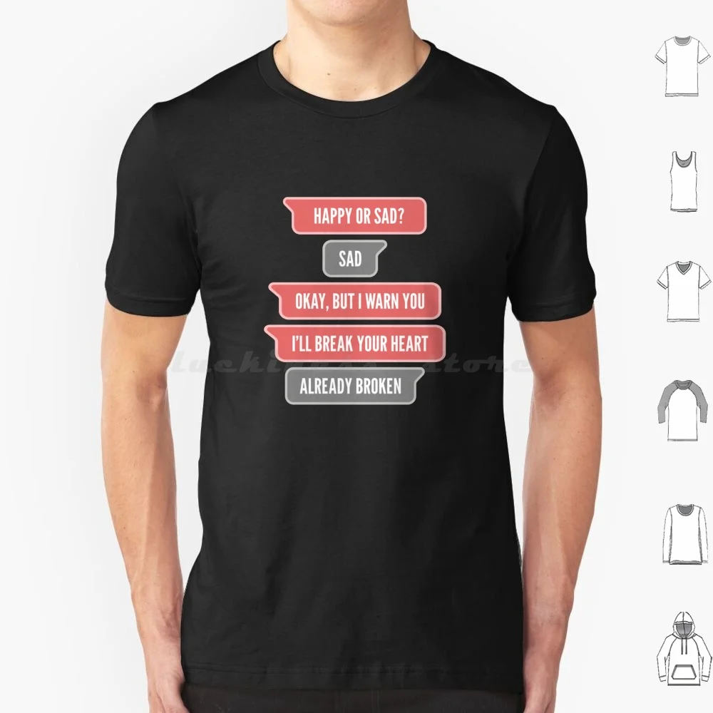 Happy Or Sad ? I'll Break Your Heart. Already Broken ( Original-Black Bg ) T Shirt Men Women Kids 6xl Shelby Shelby Shelby