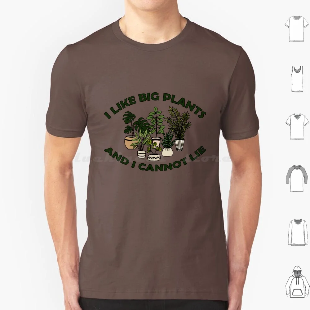 I Like Big Plants And I Cannot Lie T Shirt 6xl Cotton Cool Tee Pun Lyrics Plants Green Houseplants House Plants Leaves Grow