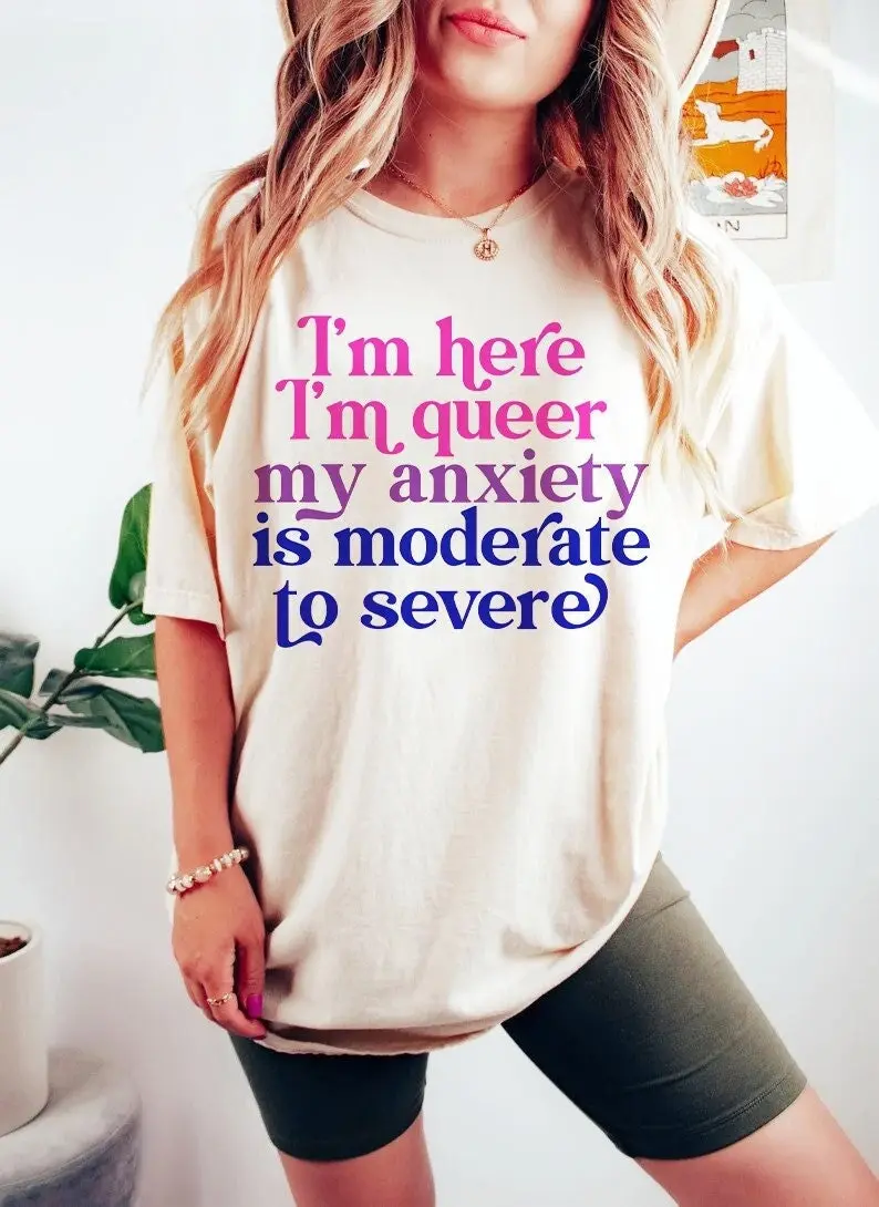 I'm here im queer my anxiety is moderate to severe bisexual shirt funny bi pride lgbtq tee