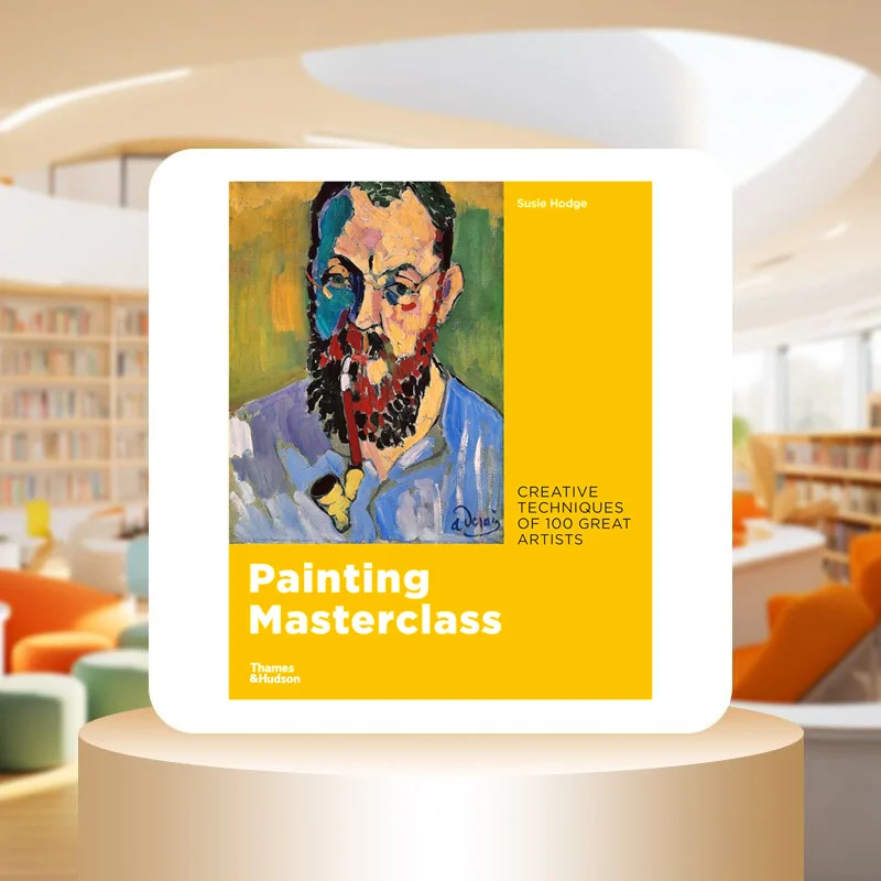 Painting Masterclass Creative Techniques Of 100 Great Artists Susie Hodge Thames And Hudson Ltd 9780500239957 Book