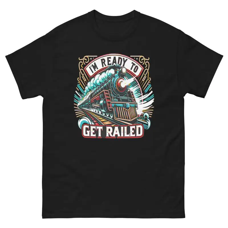 I'M Ready To Get Railed T Shirt Funny Train Pun Sex Puns