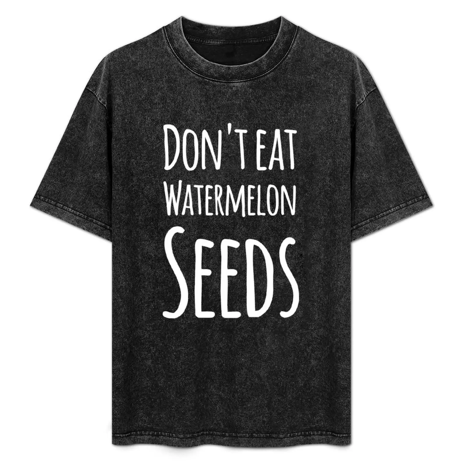 

Don't eat watermelon seeds T-Shirt basketball graphic tees summer clothes summer top custom t shirt men t shirt