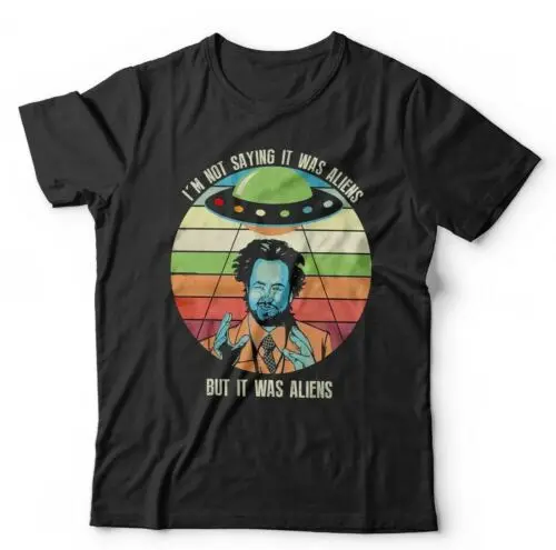 

I'm Not Saying It Was Aliens Tshirt Unisex & Kids Giorgio Ancient Aliens UFO