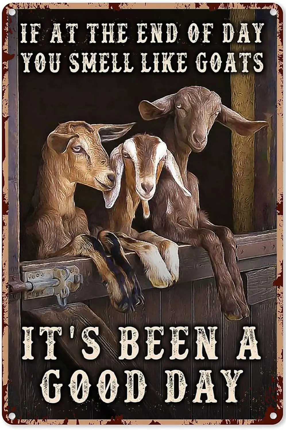 Rust If at The End of Day You Smell Like Goats It's Been A Good Day Retro Metal Tin Sign Vintage Aluminum Sign for Kitc sign
