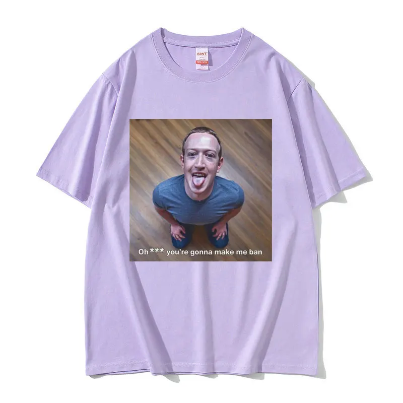 Mark Elliot Zuckerberg Oh You're Gonna Make Me Ban Funny Meme T Shirts Men Women Clothing Casual Oversized Short Sleeve T-shirts