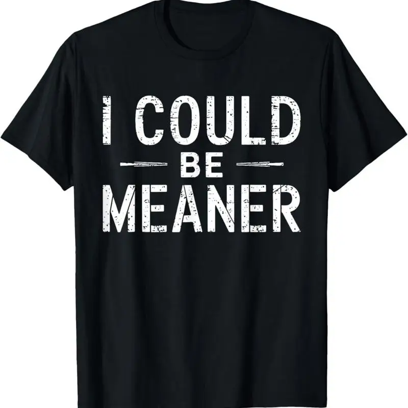 

Vintage Retro Funny Meme I Could Be Meaner Men Women T Shirt
