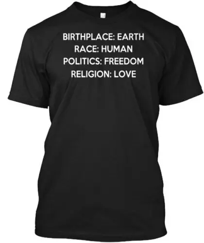 Birthplace Earth Race Human Politics Dom Religion Love T-Shirt Made in USA S-5XL