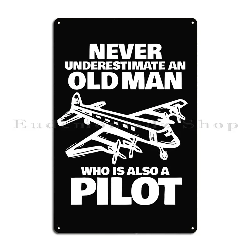 Never Underestimate An Old Pilot Metal Sign Poster Decoration Wall Decor Printing Vintage Tin Sign Poster