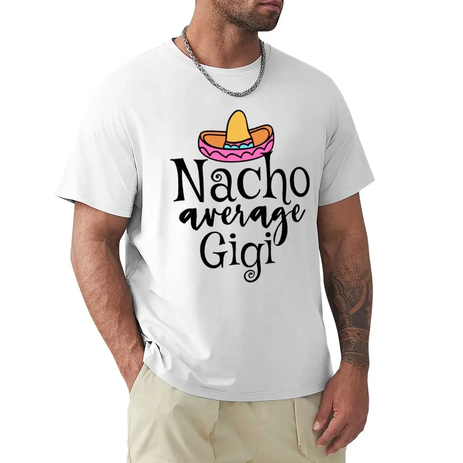 

Nacho average Gigi T-Shirt cute clothes oversizeds designer t shirt men