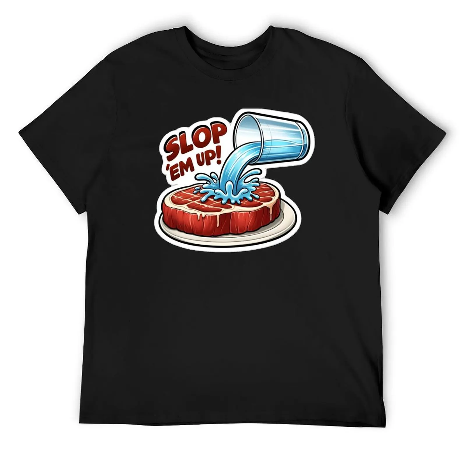 

SLOP 'EM UP! T-Shirt funny shirt cotton luxury designer boys whites custom t-shirts plain black t shirts men
