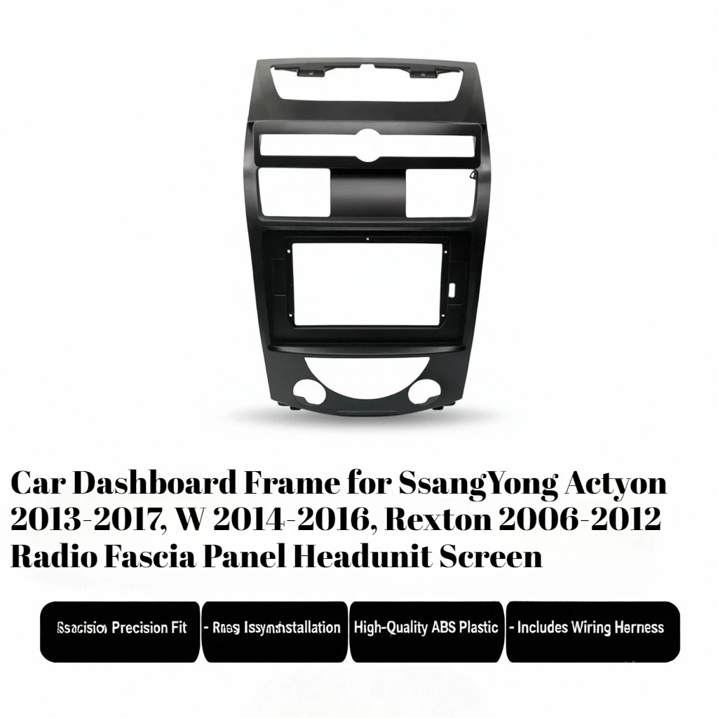 

Car Dashboard Frame for SsangYong Actyon 2013-2017, W 2014-2016, Rexton 2006-2012 Radio Fascia Panel Headunit Screen