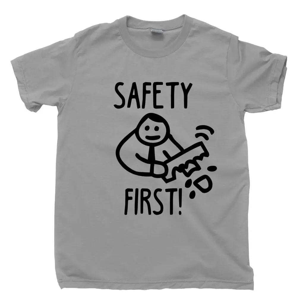 Safety First T Shirt Wood Working Hobby Carpenter Builder EMS Emergency Room Tee  High Quality 100%Cotton Short Sleeve