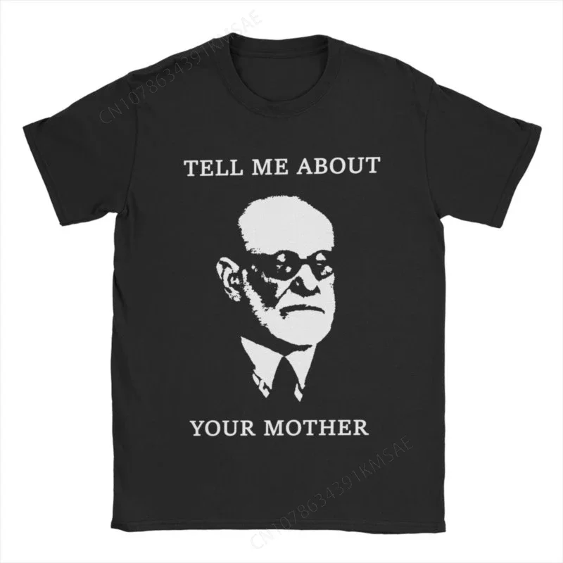 Tell Me About Your Mother Sigmund Freud Men T Shirt Crazy Tee Shirt Short Sleeve O Neck T-Shirt Pure Cotton Printing Tops