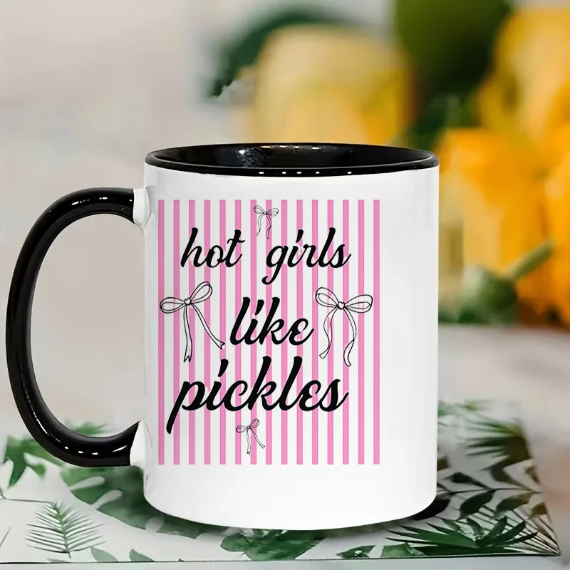 Hot Girls Like Pickles Print Ceramic Coffee Mug, 11oz 350ml Colorful Quote Graphic Mug, Personalized Custom Cute Aesthetic Mug,