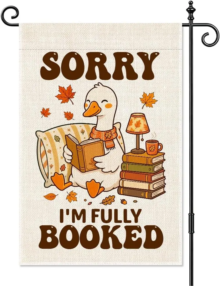 Sorry I'm Fully Booked Goose Fall Reading Garden Flag 12x18 jaa