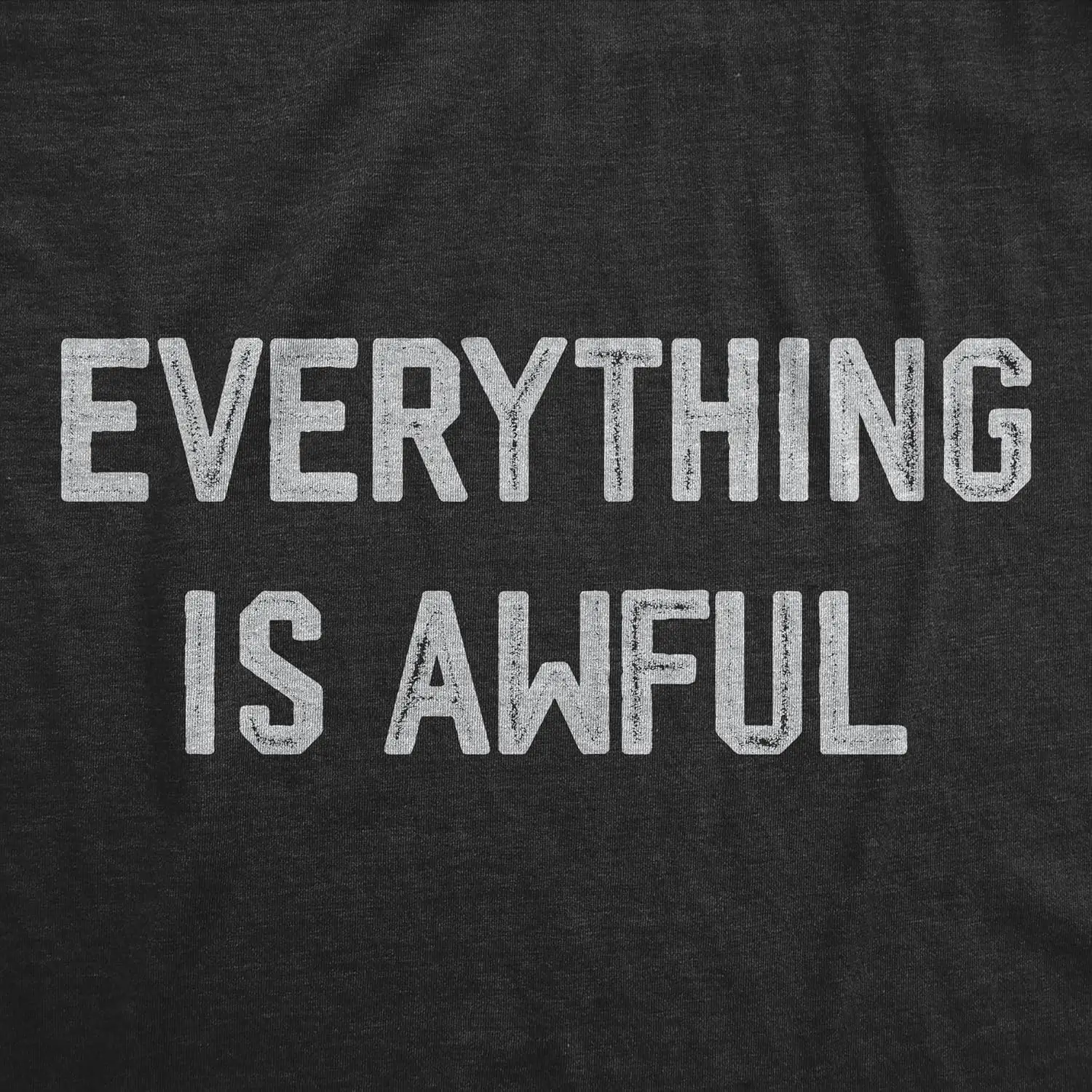 Womens Everything is Awful T Shirt Funny Depressed Pessimistic Joke Tee for Ladies