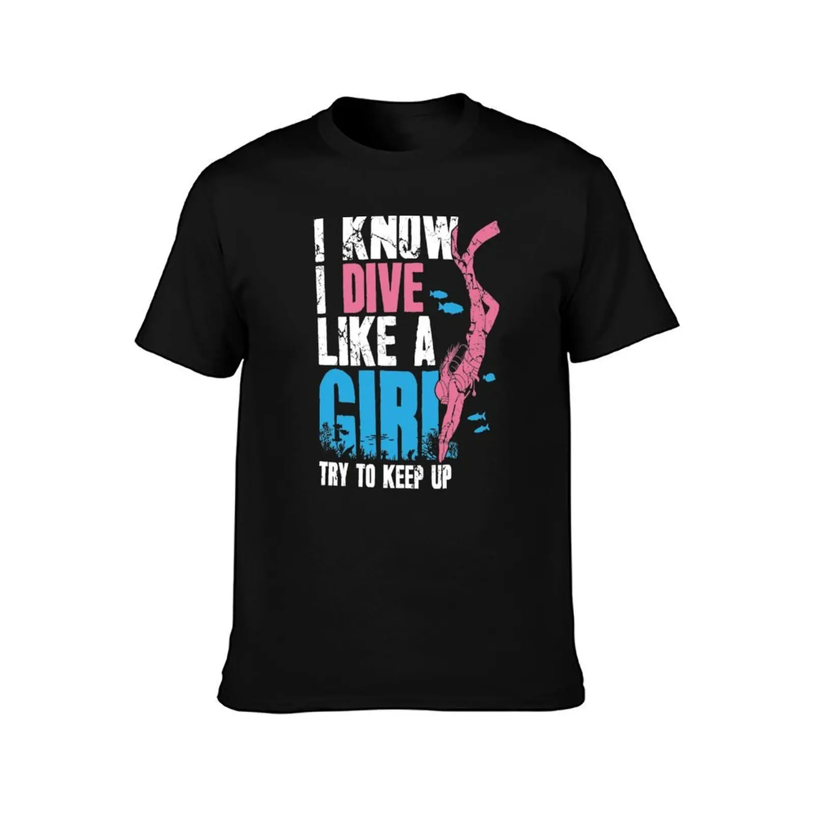 Scuba Diving I Know I Dive Like A Girl Try To Keep Up T-Shirt, Summer Casual Cotton Tee, Oversized Streetwear Tops, 100% Cotton