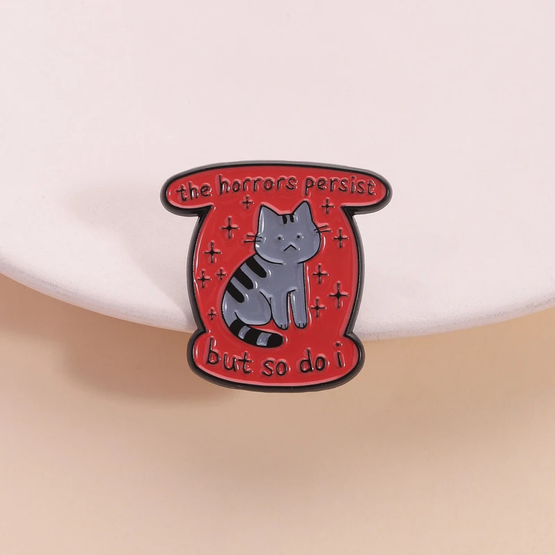 The Horrors Persist But So Do I Enamel Pin Funny Sad Cat Mental Health Brooch Lapel Backpack Badge Jewelry Gift for Friends