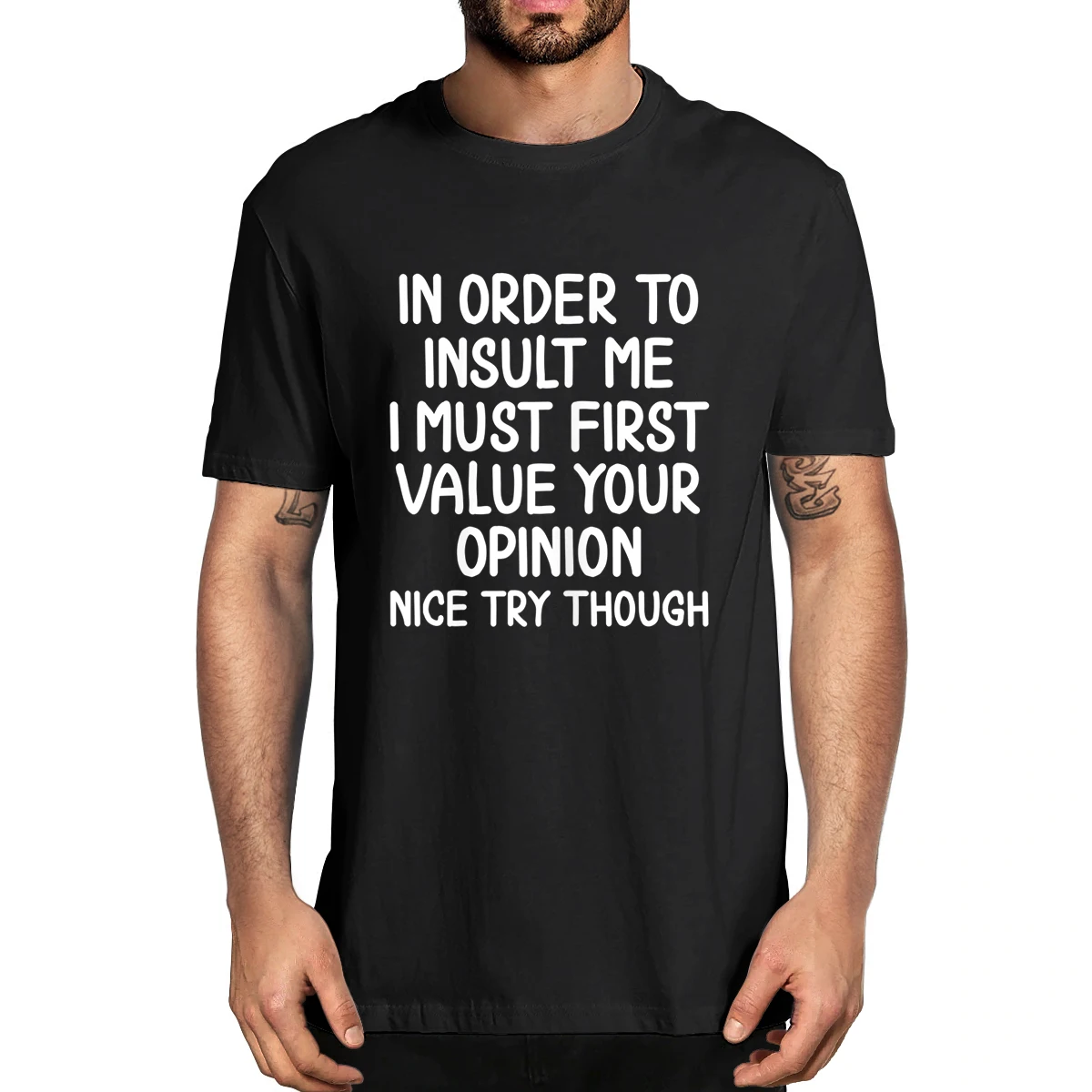 XS-5XL 100% Cotton Funny In Order To Insult Me I Must First Value Your Opinion Nice Try Though T-shirt Joke Sarcastic Men's Tee