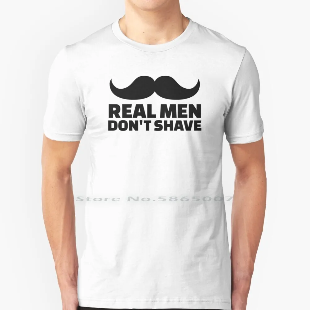 Real Men Don’t Shave 100% Cotton T Shirt Mustache Beard Moustache Man Face Hair Geek Nerd Real Men Don T Shave Tee Short Sleeve