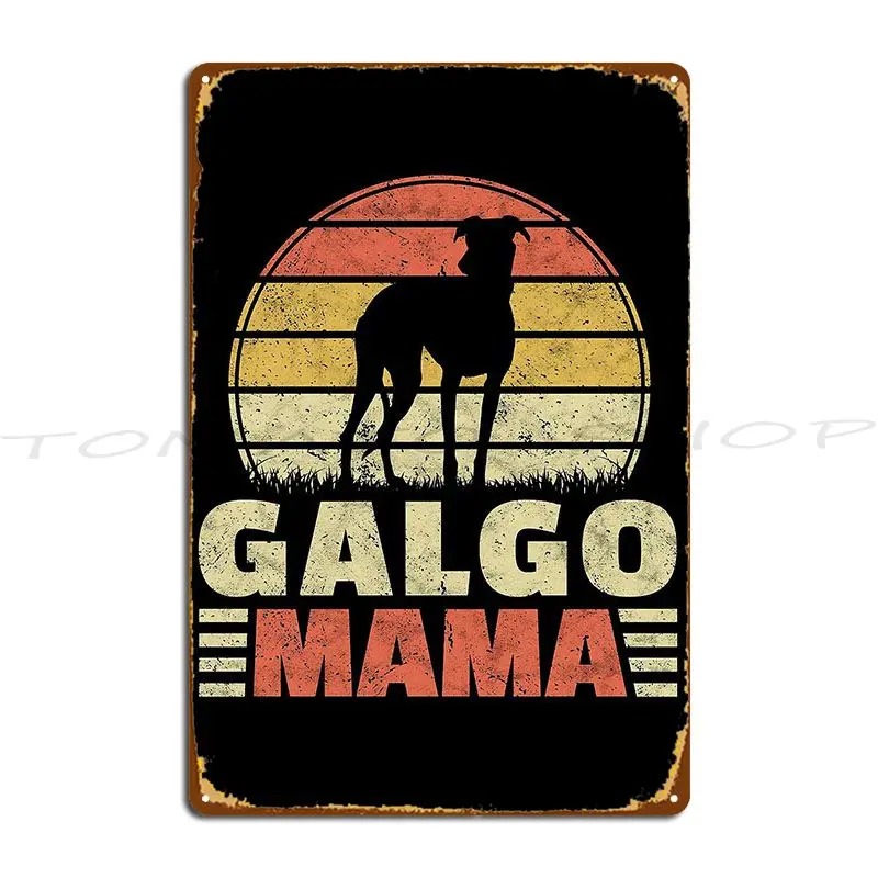 Galgo Espanol Mama Greyhound Owner Gift Galgo Metal Sign Wall Decor Designing Mural Pub Design  Tin Sign Poster