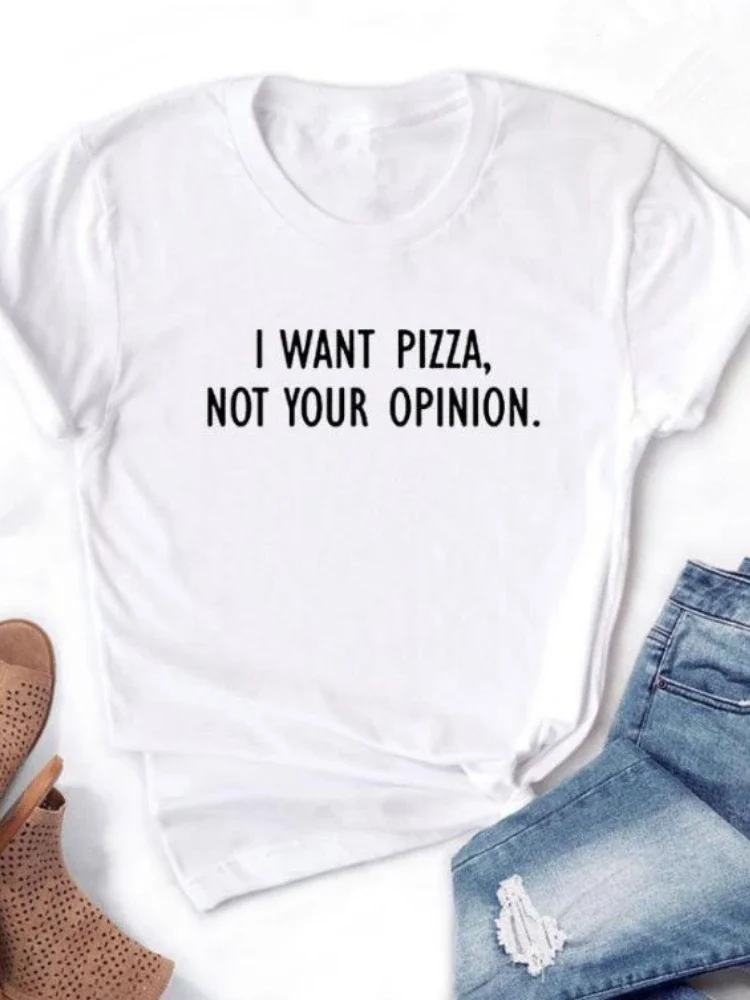 I want Pizza not Your Opinion Letter Print Women T Shirt Short Sleeve O Neck Loose Women Tshirt Ladies Tee Shirt Tops Clothes