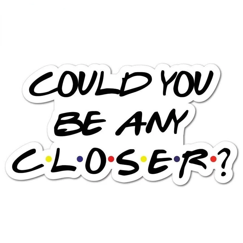 Could You Be Any Closer Waterproof Vinyl Stickers Warning Signs Decals Car Bumper Window Motorcycle Tank Fairing Styling Decal