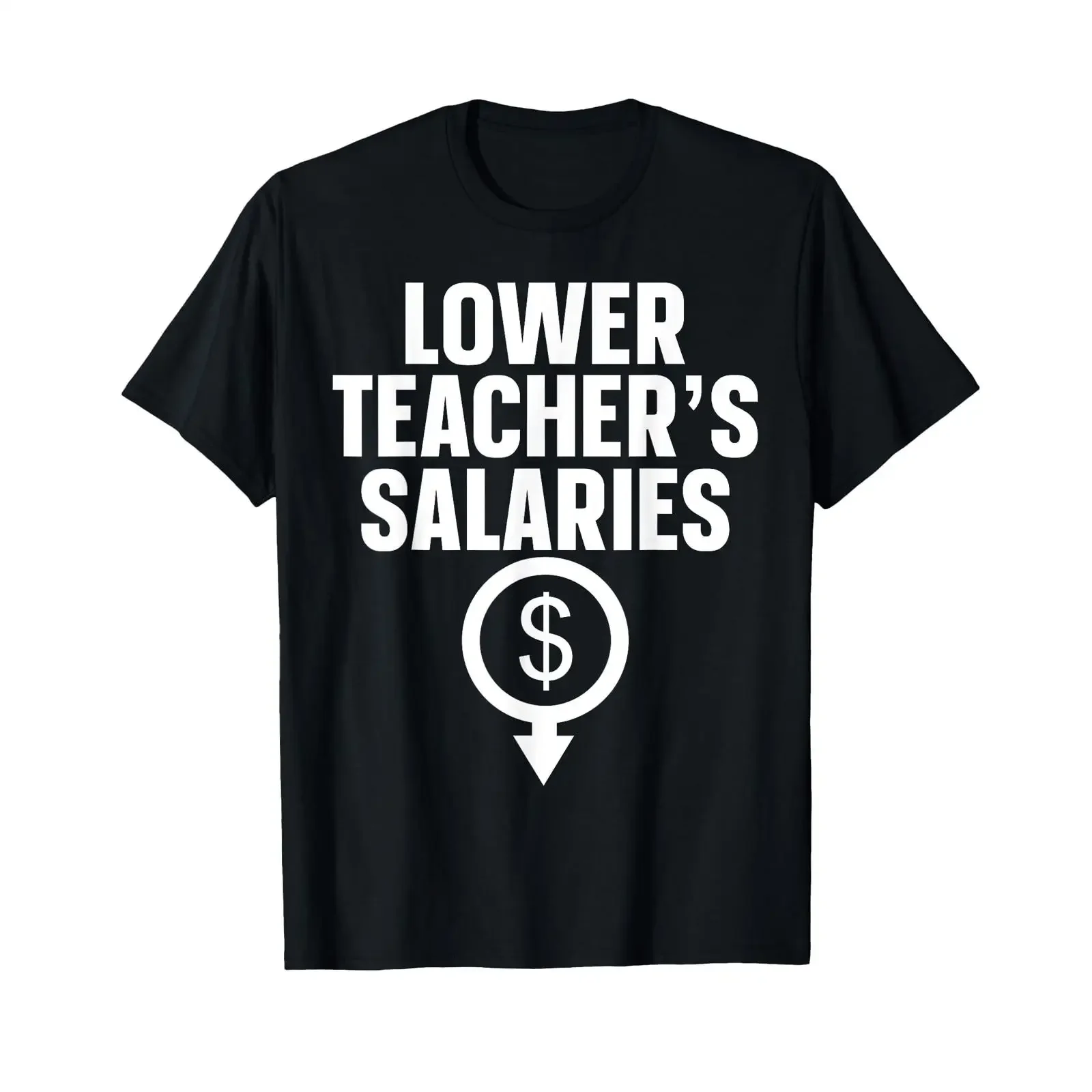 Sponsored Ad Lower Teacher's Salaries T Shirt black vintage Washed Top For Everyday Wear graphic Soft Stretched homme Stylish