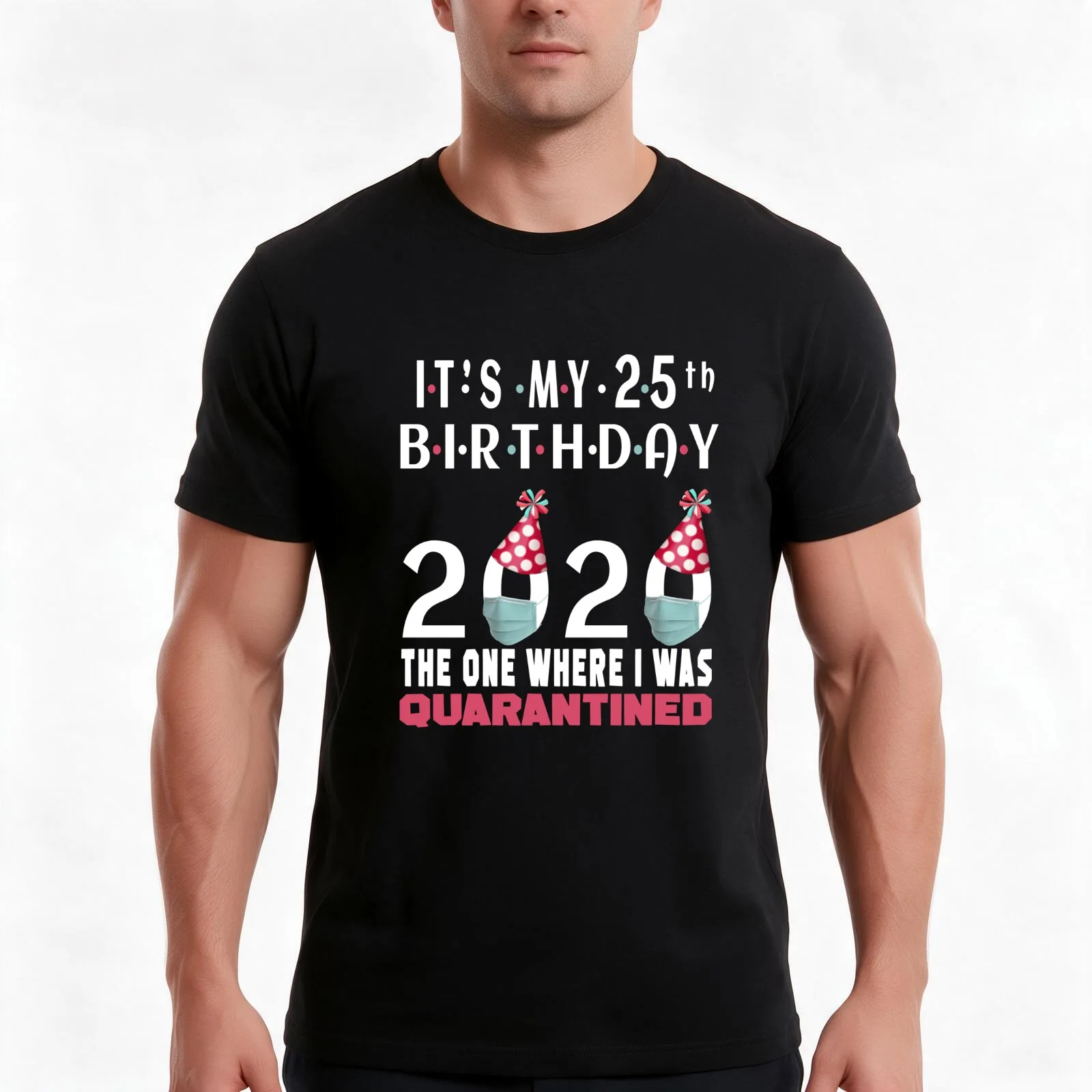 Its My 25th Birthday The One Where I Was Quarantined Social Distancing Gifts T-Shirt Summer Casual Cotton Tee Unisex Men Women