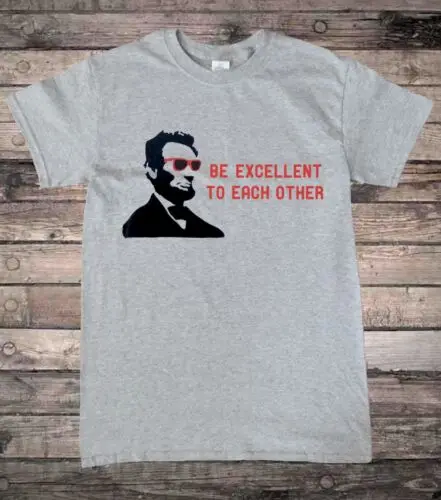 Bill and Ted inspired Abe Lincoln Be Excellent To Each Other Mens T-Shirt