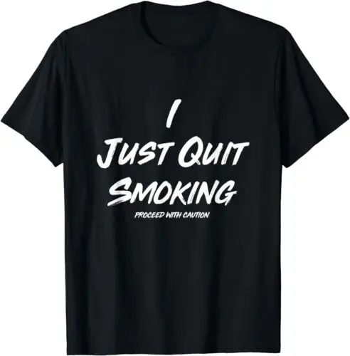  I Just Quit Smoking Proceed With Caution Gift Idea Tee T-Shirt S-3XL