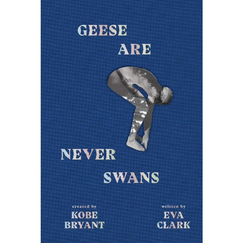 

KobeGeese Are Never Swans Bryant KobeClark Eva Granity Studios 9781949520057 Book