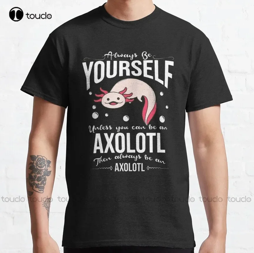 Always Be Axolotl Classic T-Shirt Mens Golf Shirts Fashion Creative Leisure Funny T Shirts Outdoor Simple Vintag Casual T Shirts