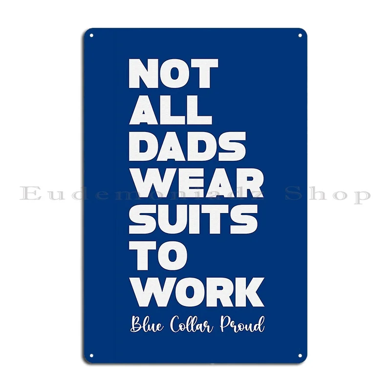 Blue Collar Proud Not All Dads Wear Suits To Work Metal Plaque Poster Create Club Wall Plaque Wall Decor Designs Tin Sign Poster