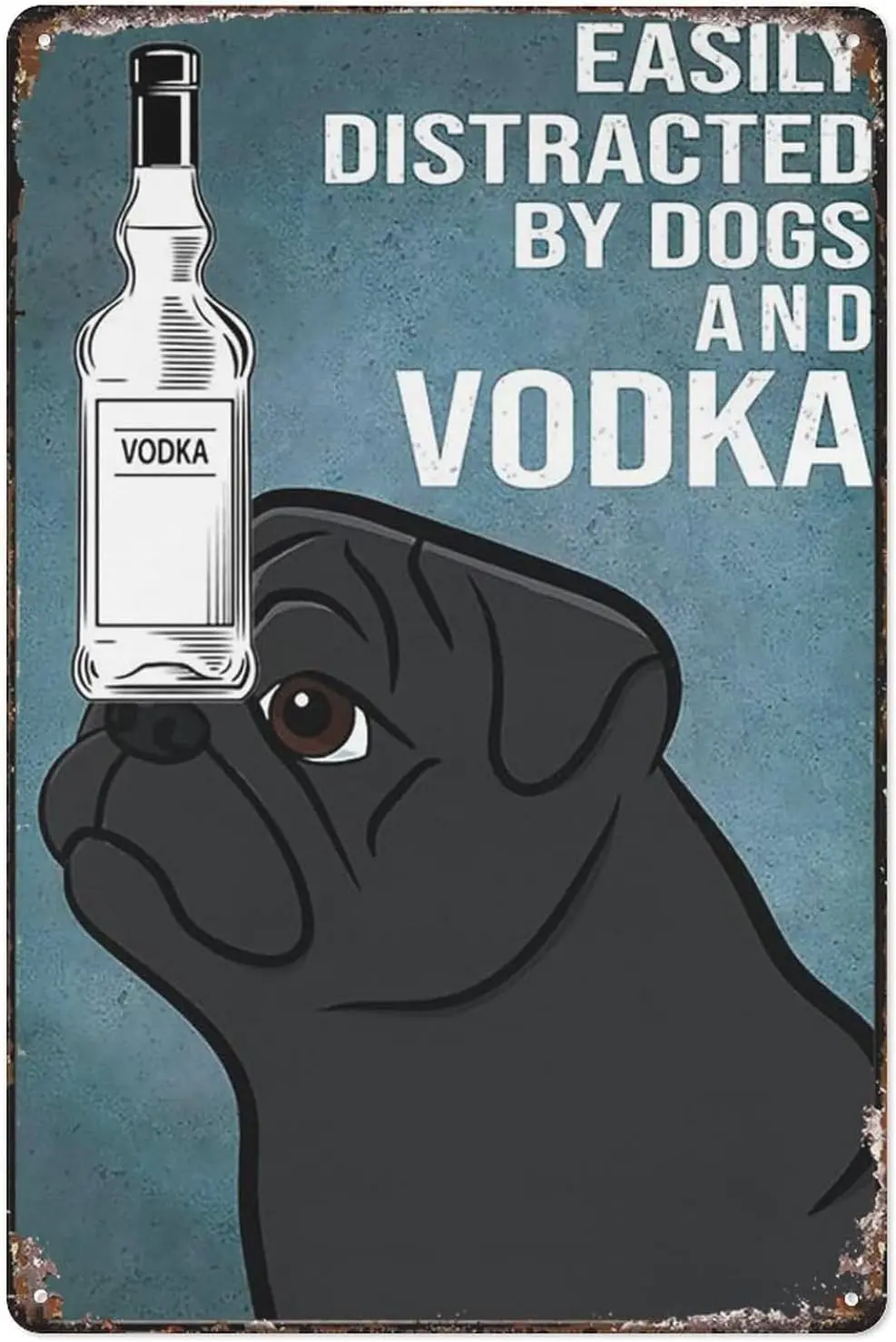 Funny Vintage Tin Sign Black Pug Dog Easily To Distracted By Dogs And Vodka Poster Wall Art Suitable For Home Bar Cafe Wall sign